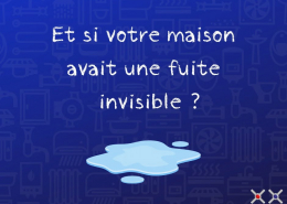 Et si votre maison avait une fuite invisible ?